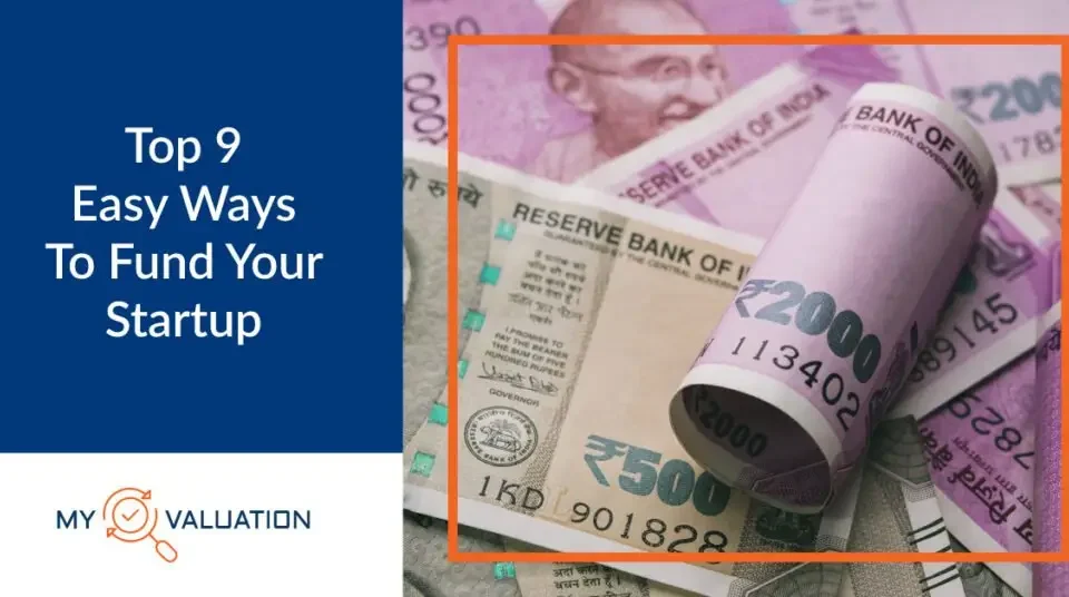 Top 9 easy startup funding methods by My Valuation - Indian currency representing accessible capital sources for entrepreneurs and founders