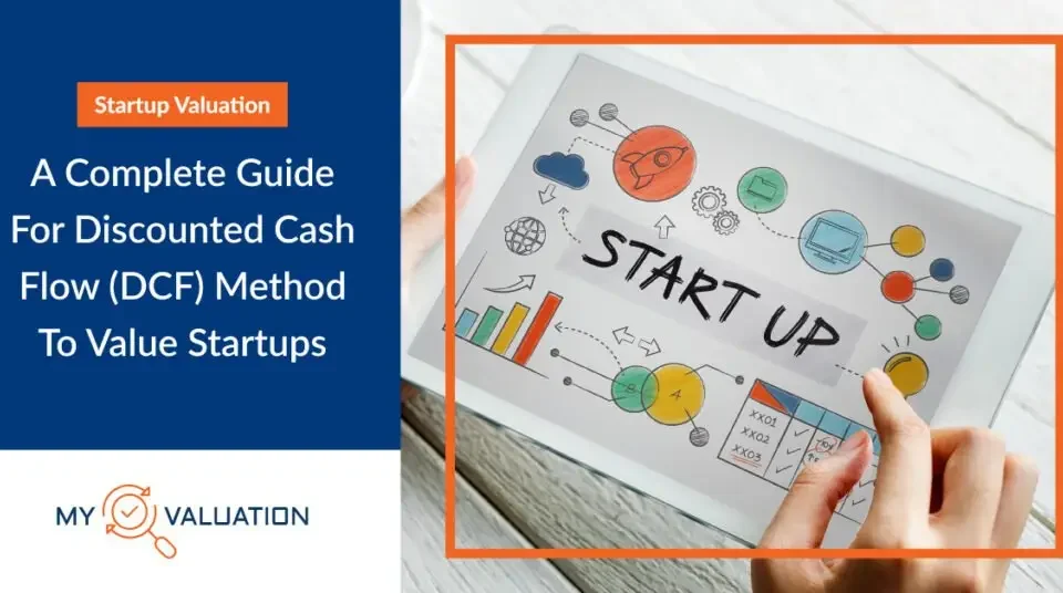A Complete Guide For Discounted Cash Flow (DCF) Method To Value Startups