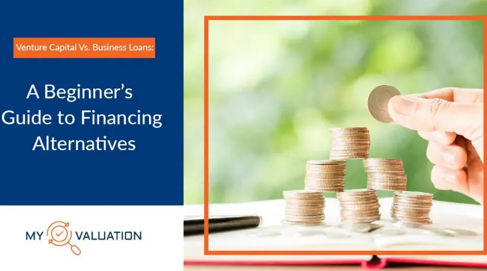 Venture Capital Vs Business Loans: A Beginner's Guide to Financing Alternatives by My Valuation featuring hands building coin stacks representing strategic capital raising decisions between equity financing, venture capital investment, and traditional business loan debt financing options