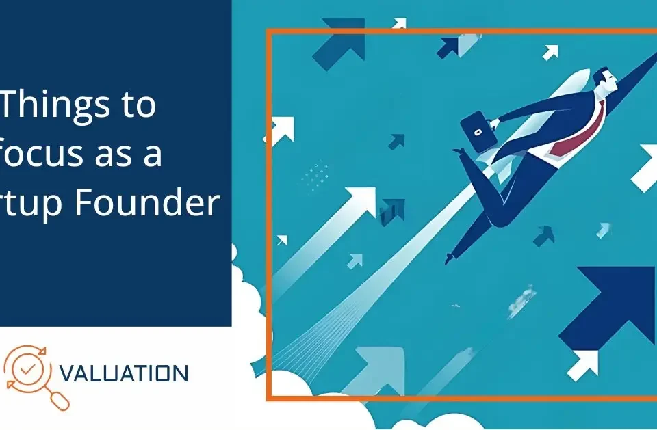 Things to Focus as a Startup Founder guide by My Valuation featuring entrepreneur launching upward amid ascending arrows representing key priorities including product-market fit, fundraising, team building, scaling, and strategic growth for startup success