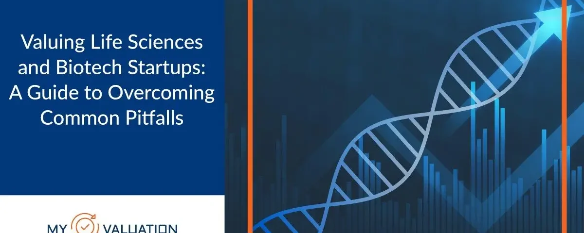 Valuing Life Sciences and Biotech Startups A Guide to Overcoming Common Pitfalls