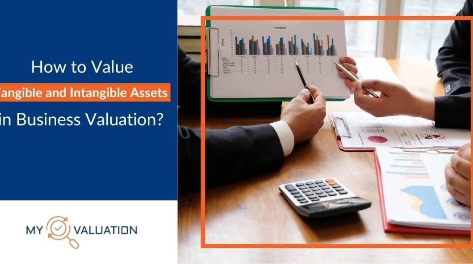 How to Value Tangible and Intangible Assets in Business Valuation