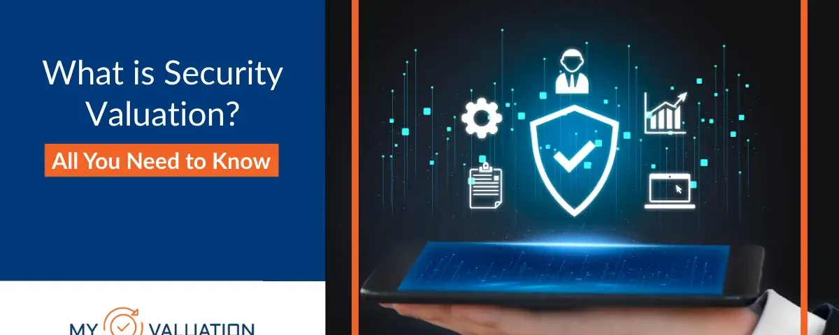 What is Security Valuation educational banner by My Valuation featuring digital security icons, shield with checkmark, business growth charts, and data protection symbols representing professional valuation services