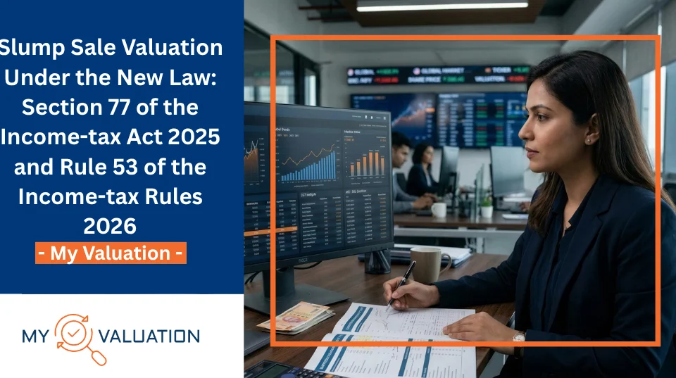 My Valuation guide on slump sale valuation under Section 77 of the Income-tax Act 2025 and Rule 53 of the Income-tax Rules 2026 — Indian finance professional reviewing valuation analysis and DCF multiples on financial dashboards with market data screens representing updated slump sale tax compliance